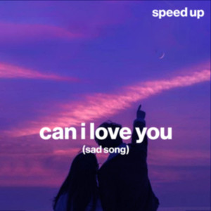can i love you (sad song)