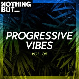 Nothing But... Progressive Vibes, Vol. 05