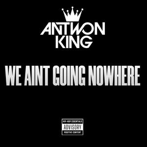 We Aint Going Nowhere