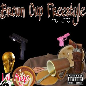 brown cup freestyle(aye) (Explicit)