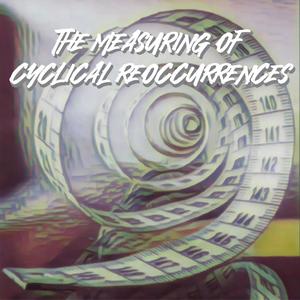 The Measuring Of Cyclical Reoccurrences (Explicit)