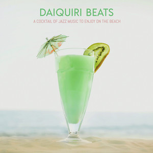 Daiquiri Beats, a Cocktail of Jazz Music to Enjoy on the Beach