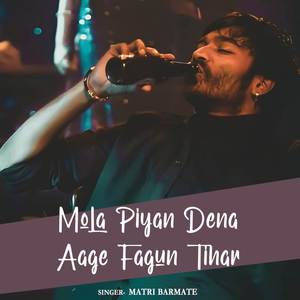 Mola Piyan Dena Aage Fagun Tihar