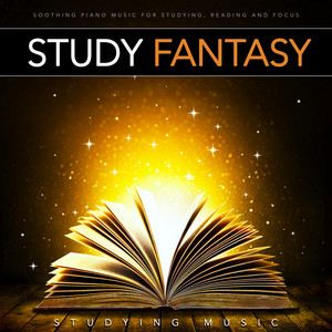 Study Fantasy: Soothing Piano Music For Studying, Reading and Focus
