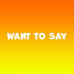 Want to Say