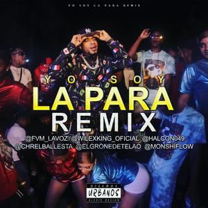 Yo Soy La Para (feat. Wiles King, Chr El Bellesta, El Harcon 049, El Grone & Monchy Flow) (Remix|Explicit)