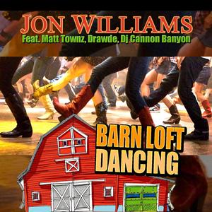 Barn Loft Dancing by Jon Williams(feat. Matt Townz, Drawde & Dj Cannon Banyon)