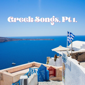 Greek Songs, Pt. 1