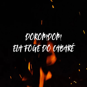 DOROMDOM ELA FOGE DO CABARÉ (Explicit)