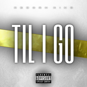 Til I Go (Explicit)