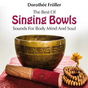 The Best of Singing Bowls: Sounds for Body, Mind and Soul