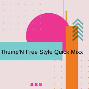 Thump'N Free Style Quick Mixx (Explicit)