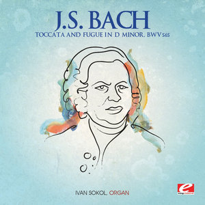 J.S. Bach: Toccata and Fugue in D Minor, BWV 565 (Digitally Remastered)