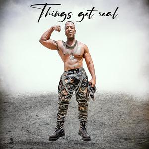 Things Get Real (Explicit)