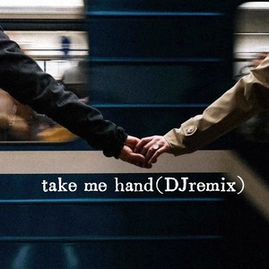 take me hand (DJremix)