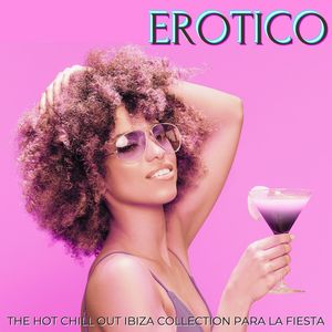 Erotico: The Hot Chill Out Ibiza Collection para la Fiesta