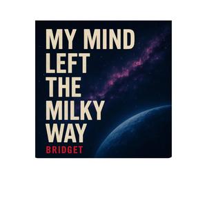 My Mind Left The Milky Way