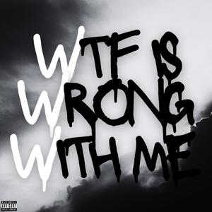 wtf is wrong with me (Explicit)