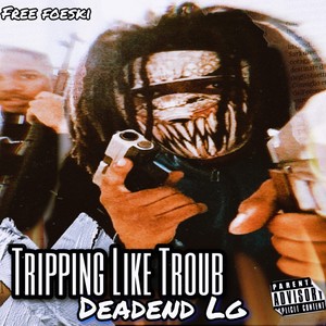 Tripping Like Troub (Explicit)