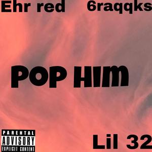Pop him (feat. 5qqracks & 32raqqks) (Explicit)