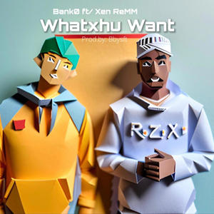 Whatxhu Want (feat. Xen ReMM) [Explicit]