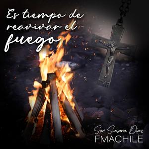 Sor Susana Diaz Fma - Es tiempo de reavivar el fuego (feat. Yinett Contreras Salas, Sabra Lily, FMACHILE, FMA BRM & FMA FRA)