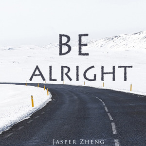 Jasper Zheng - Be Alright