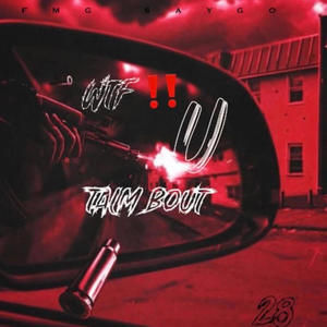 WTF U Talm Bout (feat. FMG SAYGO) [Explicit]