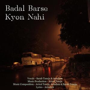 Badal Barse Kyon Nahi(feat. Sarab Taneja & Arindam)