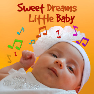 Sweet Dreams Little Baby - Help Your Baby Sleep, Quiet Sounds of Night, Soft Music to Relax for Newborn, Songs for Toddlers