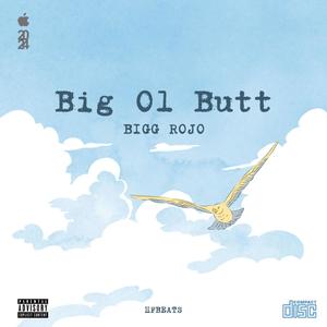 Big Ol Butt (feat. Bigg Rojo) [Explicit]