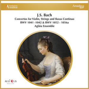 Bach: Concertos for Violin, Strings and Basso Continuo BWV 1041 -1042 & BWV 1052 - 1056a