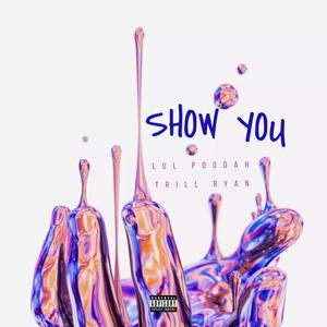 Show You (feat. Trill Ryan) [Explicit]