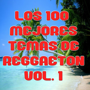 Los 100 mejores temas de Reggaeton Vol 1