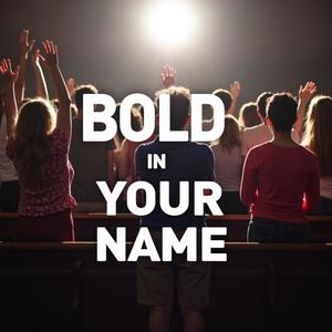Bold in Your Name