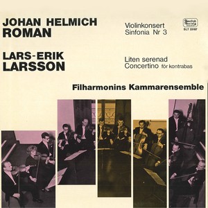 Roman, J.H.: Violin Concerto / Larsson, L.-E.: Little Serenade / Double Bass Concertino (Berlin, Ossoinak, Filharmonins Kammarensemble Orfeus) [1965]