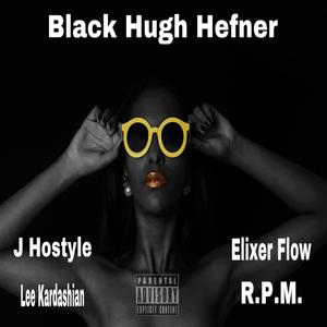 Black Hugh Hefner (feat. J Hostyle, Lee Kardashian & R.P.M.) (Explicit)