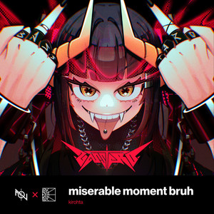 miserable moment bruh