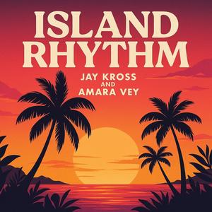 Island Rhythm (feat. Jay Kross & Amara Vey)
