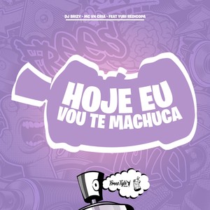 Hoje Eu Vou Te Machuca (Explicit)