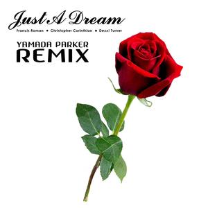 Just A Dream (feat. Dexx! Turner & Christopher Corinthian) [Yamada Parker Remix]