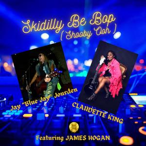 Jay Blue Jay Jourden - Skidilly Be Bop (Shooby Ooh) (feat. James Hogan)