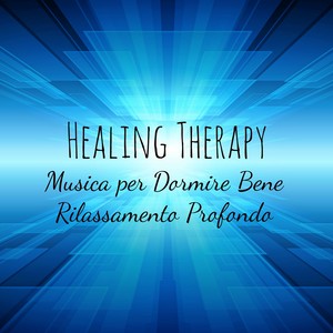 Healing Therapy - Musica per Dormire Bene Rilassamento Profondo con Suoni Terapeutici Dolci Strumentali New Age