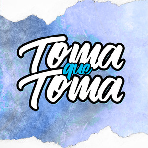 Toma Que Toma (Explicit)