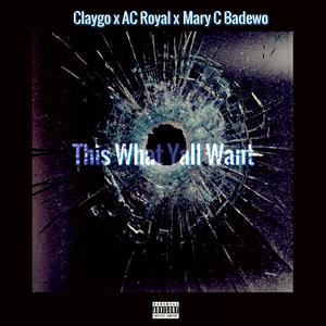 This What Yall Want (feat. AC Royal & Mary C Badewo) [Explicit]