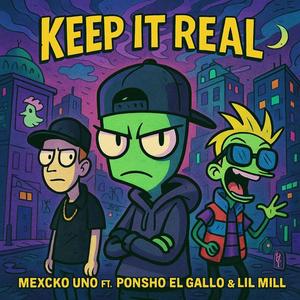 Keep It Real (feat. Ponsho El Gallo & Lil Mill) (Explicit)