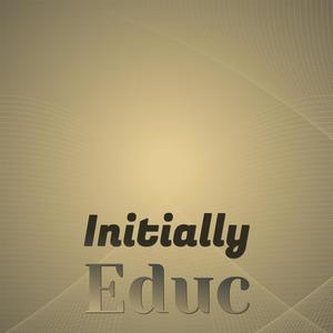 Initially Educ