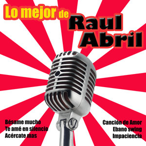 Lo Mejor De Raul Abril