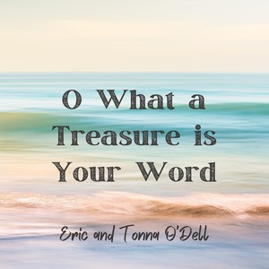 O What a Treasure is Your Word