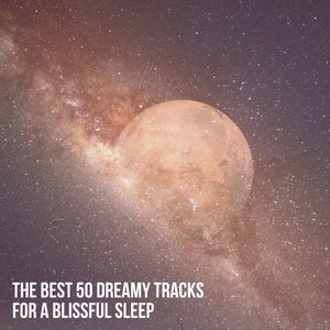 The Best 50 Dreamy Tracks for a Blissful Sleep